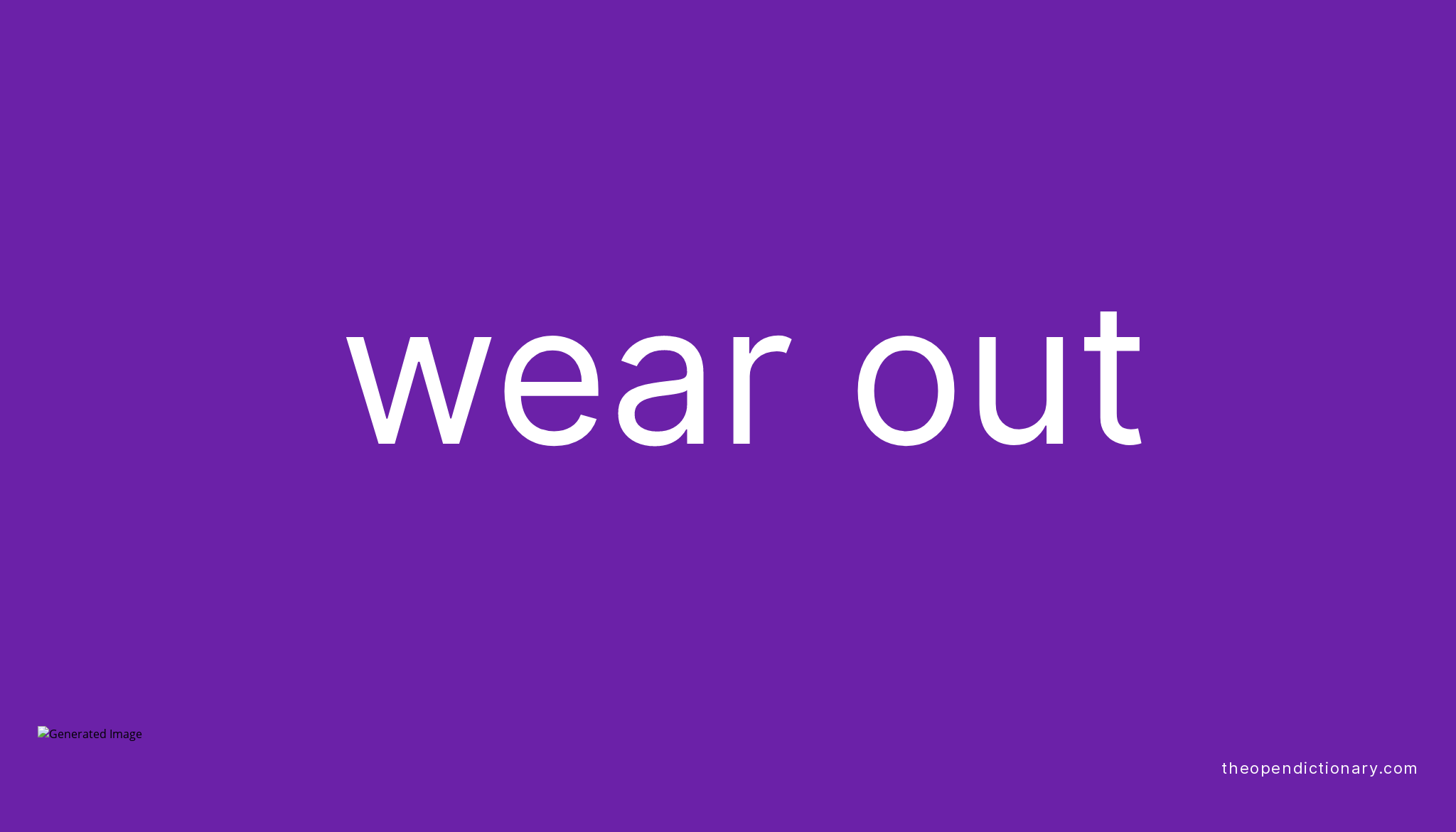 WEAR OUT Phrasal Verb WEAR OUT Definition Meaning And Example